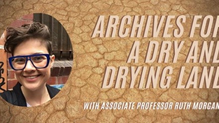 The poster for the event Virtual Event: Archives for a dry and drying land, with a picture of Ruth Morgan smiling and looking at the camera, a background of cracked dry earth, and the event title in large brown font on the right.