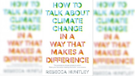 The cover of Rebecca Huntley's book 'How to talk about climate change in a way that makes a difference', in green and orange font on a white background.