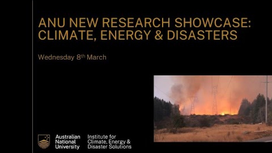 ANU New Research Showcase: Climate, Energy & Disasters